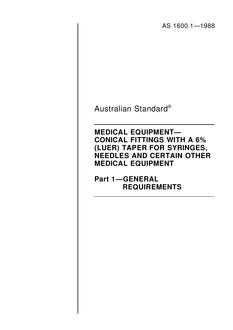 AS 1600.1: 01/01/1988 Medical equipment – Conical fittings with a 6% (Luer) taper for syringes, needles and certain other medical equipment – General requirements