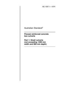 AS 1597.1: 11/01/1974 Precast reinforced concrete box culverts, Part 1: Small culverts (not exceeding 1200 mm width and 900 mm depth)