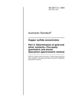 AS 2917.2: 01/01/1994 Copper sulfide concentrates – Determination of gold and silver contents – Fire assay gravimetric and atomic absorption spectrometric method