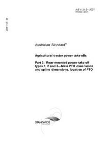 AS 1121.3: 08/10/2007 Agricultural tractor power take-offs, Part 3: Rear-mounted power take-off types 1, 2 and 3 – Main PTO dimensions and spline dimensions, location of PTO