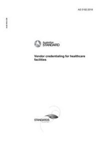 AS 5182: 04/12/2018 Vendor Credentialing for Healthcare Facilities AS 5182: 04/12/2018 Vendor Credentialing for Healthcare Facilities