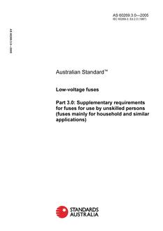 AS 60269.3.0: 01/20/2005 Low-voltage fuses, Part 3.0: Supplementary requirements for fuses for use by unskilled persons (fuses mainly for household and similar applications)