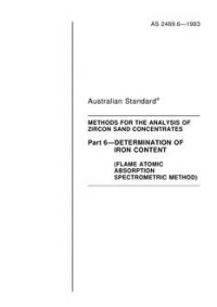 AS 2489.6: 09/04/1983 Methods for the analysis of zircon sand concentrates, Part 6: Determination of iron content (flame atomic absorption spectrometric method)