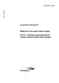 AS 4747.2: 02/21/2013 Meters for non-urban water supply, Part 2: Technical requirements for closed conduit meters fully charged