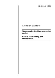 AS 2845.3: 01/01/1993 Water supply – Backflow prevention devices, Part 3: Field testing and maintenance