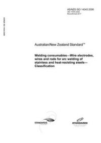 AS/NZS ISO 14343: 02/23/2006 Welding consumables – Wire electrodes, wires and rods for arc welding of stainless and heat-resisting steels – Classification