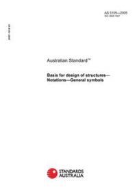 AS 5105: 04/26/2005 Basis for design of structures – Notations – General symbols AS 5105: 04/26/2005 Basis for design of structures – Notations – General symbols