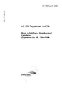 AS 1288 SUPP 1: 03/28/2006 Glass in buildings – Selection and installation (Supplement to AS 1288-2006)