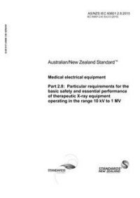 AS/NZS IEC 60601.2.8: 12/18/2015 Medical electrical equipment, Part 2.8: Particular requirements for the basic safety and essential performance of therapeutic X-ray equipment operating in the range 10kV to 1 MV