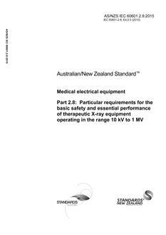AS/NZS IEC 60601.2.8: 12/18/2015 Medical electrical equipment, Part 2.8: Particular requirements for the basic safety and essential performance of therapeutic X-ray equipment operating in the range 10kV to 1 MV