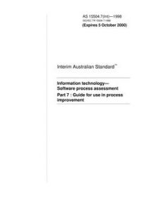 AS 15504.7(INT): 01/01/1998 Information technology – Software process assessment, Part 7: Guide for use in process improvement AS 15504.7(INT): 01/01/1998 Information technology – Software process assessment, Part 7: Guide for use in process improvement