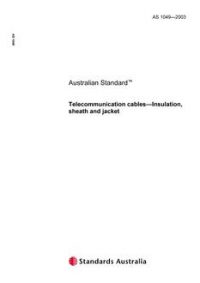 AS 1049: 01/01/2003 Telecommunication cables – Insulation, sheath and jacket AS 1049: 01/01/2003 Telecommunication cables – Insulation, sheath and jacket