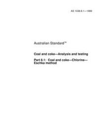 AS 1038.8.1: 11/05/1999 Coal and coke – Analysis and testing, Part 8.1: Coal and coke – Chlorine – Eschka method
