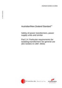 AS/NZS 61558.2.4: 11/12/2001 Safety of power transformers, power supply units and similar, Part 2.4: Particular requirements for isolating transformers for general use (IEC 61558-2-4:1997, MOD)