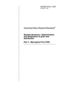AS/NZS 4518.1: 12/05/1997 Bonded abrasives – Determination and designation of grain size distribution, Part 1: Macrogrits F4 to F220