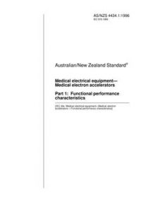 AS/NZS 4434.1: 11/05/1996 Medical electrical equipment – Medical electron accelerators, Part 1: Functional performance characteristics