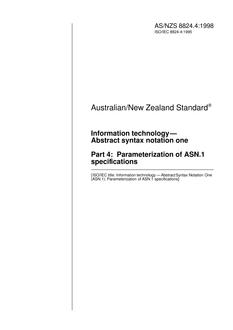AS/NZS 8824.4: 02/05/1998 Information technology – Abstract syntax notation one, Part 4: Parameterization of ASN.1 specifications AS/NZS 8824.4: 02/05/1998 Information technology – Abstract syntax notation one, Part 4: Parameterization of ASN.1 specifications