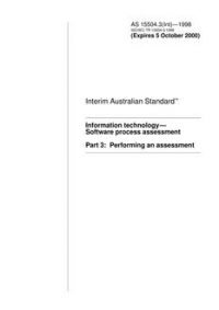 AS 15504.3(INT): 01/01/1998 Information technology – Software process assessment, Part 3: Performing an assessment AS 15504.3(INT): 01/01/1998 Information technology – Software process assessment, Part 3: Performing an assessment