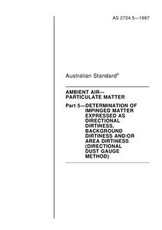 AS 2724.5: 01/01/1987 Ambient air – Particulate matter – Part 5: Determination of impinged matter expressed as directional dirtiness, background dirtiness and/or area dirtiness (directional dust gauge method) AS 2724.5: 01/01/1987 Ambient air – Particulate matter – Part 5: Determination of impinged matter expressed as directional dirtiness, background dirtiness and/or area dirtiness (directional dust gauge method)