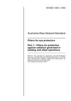 AS/NZS 1338.1: 11/16/1992 Filters for eye protectors, Part 1: Filters for protection against radiation generated in welding and allied operations AS/NZS 1338.1: 11/16/1992 Filters for eye protectors, Part 1: Filters for protection against radiation generated in welding and allied operations