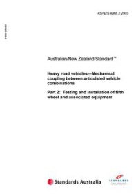 AS/NZS 4968.2: 07/11/2003 Heavy road vehicles – Mechanical coupling between articulated vehicle combinations, Part 2: Testing and installation of fifth wheel and associated equipment