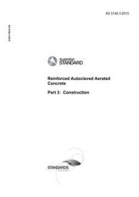 AS 5146.3: 12/23/2015 Reinforced Autoclaved Aerated Concrete – Part 3: Construction
