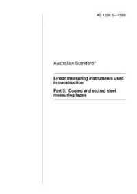 AS 1290.5: 01/01/1999 Linear measuring instruments used in construction – Coated and etched steel measuring tapes