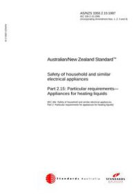 AS/NZS 3350.2.15: 03/05/1997 Safety of household and similar electrical appliances, Part 2.15: Particular requirements – Appliances for heating liquids AS/NZS 3350.2.15: 03/05/1997 Safety of household and similar electrical appliances, Part 2.15: Particular requirements – Appliances for heating liquids