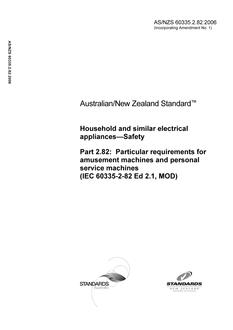 AS/NZS 60335.2.82: 10/20/2006 Household and similar electrical appliances – Safety, Part 2.82: Particular requirements for amusement machines and personal service machines (IEC 60335-2-82 Ed 2.1, MOD)
