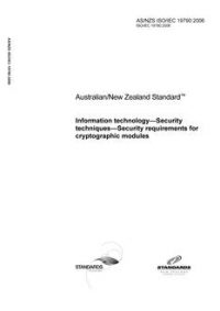 AS/NZS ISO/IEC 19790: 07/26/2006 Information technology – Security techniques – Security requirements for cryptographic modules