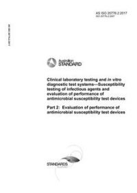 AS ISO 20776.2: 02/02/2017 Clinical laboratory testing and in vitro diagnostic test systems – Susceptibility testing of infectious agents and evaluation of performance of antimicrobial susceptibility test devices, Part 2: Evaluation of performance of antimicrobial susceptibility test devices