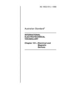 AS 1852.151: 12/31/1987 International electrotechnical vocabulary – Electric and magnetic devices AS 1852.151: 12/31/1987 International electrotechnical vocabulary – Electric and magnetic devices