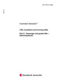 AS 1735.3: 01/01/2002 Lifts, escalators and moving walks, Part 3: Passenger and goods lifts – Electrohydraulic