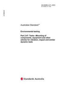 AS 60068.2.47: 01/01/2003 Environmental testing, Part 2.47: Tests – Mounting of compounds, equipment and other articles for vibration, impact and similar dynamic tests
