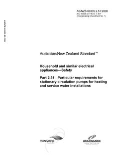 AS/NZS 60335.2.51: 01/01/2006 Household and similar electrical appliances – Safety, Part 2.51: Particular requirements for stationary circulation pumps for heating and service water installations (IEC 60335-2-51 Ed 3, IDT)