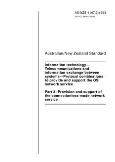 AS/NZS 4107.3: 03/15/1993 Information technology – Telecommunications and information exchange between systems – Protocol combinations to provide and support the OSI network service, Part 3: Provision and support of the connectionless-mode network service