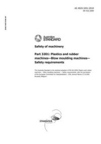 AS 4024.3201: 05/03/2018 Safety of machinery, Part 3201: Plastics and rubber machines – Blow moulding machines – Safety requirements AS 4024.3201: 05/03/2018 Safety of machinery, Part 3201: Plastics and rubber machines – Blow moulding machines – Safety requirements