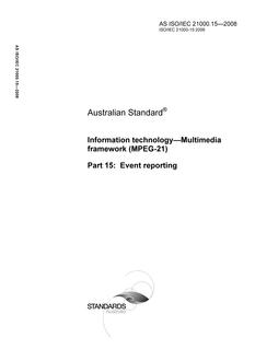 AS ISO IEC 21000.15: 01/01/2008 Information technology – Multimedia framework (MPEG-21) – Event reporting AS ISO IEC 21000.15: 01/01/2008 Information technology – Multimedia framework (MPEG-21) – Event reporting