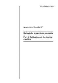 AS 1544.4: 12/31/1988 Methods for impact tests on metals, Part 4: Calibration of the testing machine