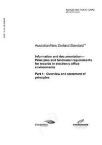 AS/NZS ISO 16175.1: 06/29/2012 Information and documentation – Principles and functional requirements for records in electronic office environments, Part 1: Overview and statement of principles