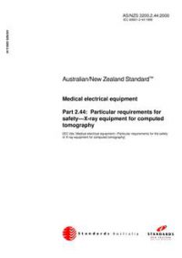 AS/NZS 3200.2.44: 04/03/2000 Medical electrical equipment, Part 2.44: Particular requirements for safety – X-ray equipment for computed tomography AS/NZS 3200.2.44: 04/03/2000 Medical electrical equipment, Part 2.44: Particular requirements for safety – X-ray equipment for computed tomography