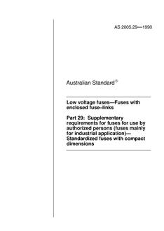 AS 2005.29: 12/31/1989 Low voltage fuses – Fuses with enclosed fuse-links, Part 29: Supplementary requirements for fuses for use by authorized persons (Fuses mainly for industrial application) – Standardized fuses with compact dimensions AS 2005.29: 12/31/1989 Low voltage fuses – Fuses with enclosed fuse-links, Part 29: Supplementary requirements for fuses for use by authorized persons (Fuses mainly for industrial application) – Standardized fuses with compact dimensions