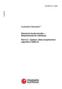 AS 2805.5.3: 01/01/2004 Electronic funds transfer – Requirements for interfaces – Ciphers, Part 5.3: Data encipherment algorithm 2 (DEA 2)