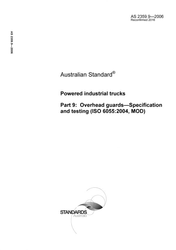 AS 2359.9: 12/28/2006 Powered industrial trucks, Part 9: Overhead guards – Specification and testing (ISO 6055:2004, MOD)