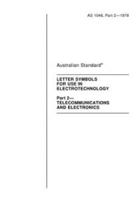 AS 1046.2: 11/30/1978 Letter symbols for use in electrotechnology, Part 2: Telecommunications and electronics