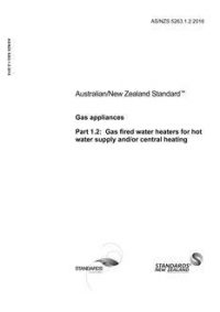 AS/NZS 5263.1.2: 02/11/2016 Gas appliances, Part 1.2: Gas fired water heaters for hot water supply and/or central heating