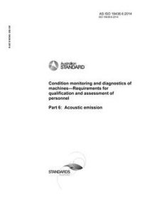 AS ISO 18436.6: 12/18/2014 Condition monitoring and diagnostics of machines – Requirements for qualification and assessment of personnel, Part 6: Acoustic emission