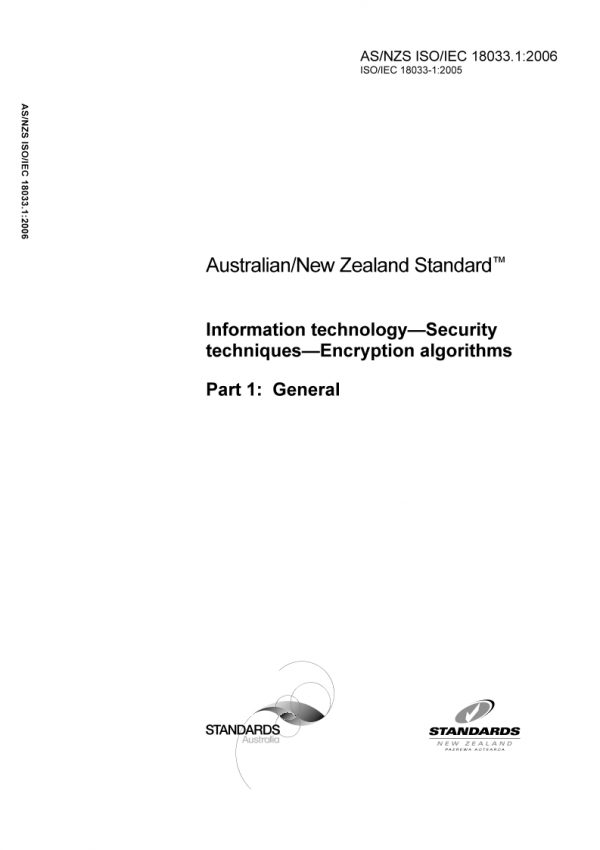 AS/NZS ISO/IEC 18033.1: 07/10/2006 Information technology – Security techniques – Encryption algorithms, Part 1: General AS/NZS ISO/IEC 18033.1: 07/10/2006 Information technology – Security techniques – Encryption algorithms, Part 1: General