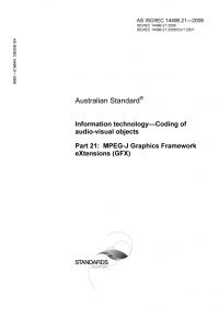 AS ISO IEC 14496.21: 01/01/2008 Information technology – Coding of audio-visual objects – MPEG-J Graphics Framework eXtensions (GFX)