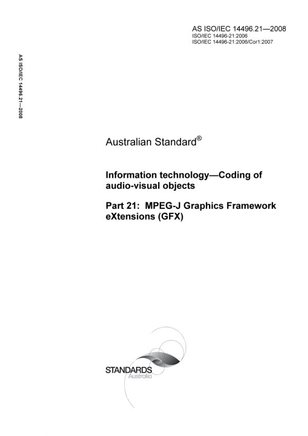 AS ISO IEC 14496.21: 01/01/2008 Information technology – Coding of audio-visual objects – MPEG-J Graphics Framework eXtensions (GFX)